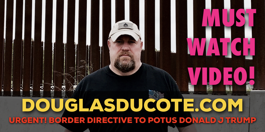 Douglas Ducote US Border Directive to President Trump
