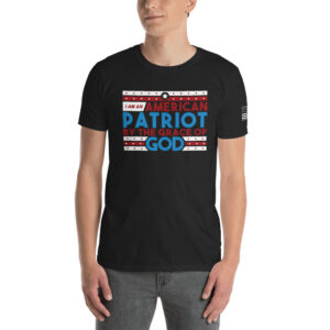 "I Am An American Patriot By The Grace Of God" Short-Sleeve Unisex T-Shirt - Dark Colors